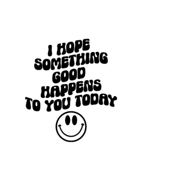 I Hope Something Good Happens to You Today Vinyl Decal Sticker