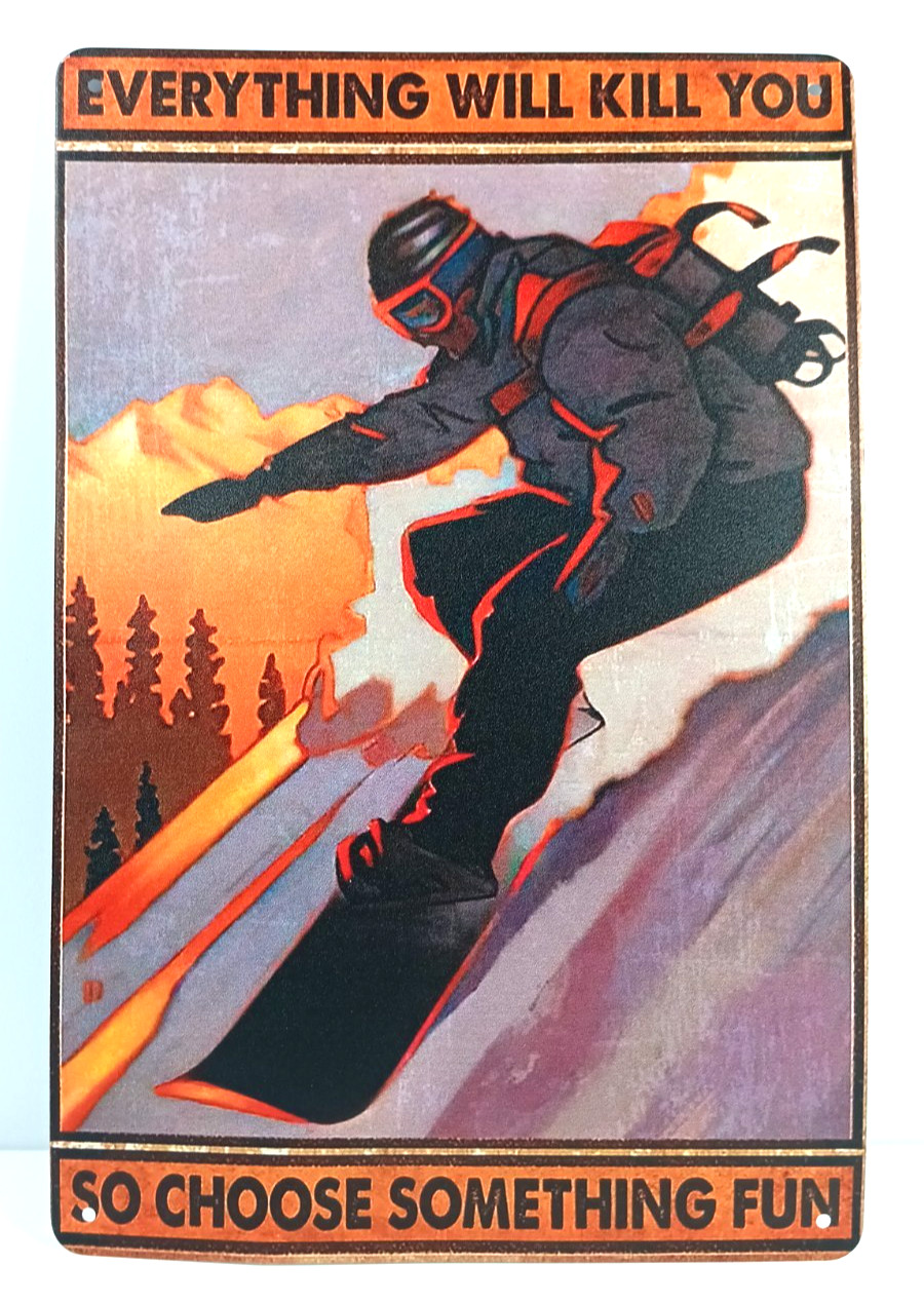 Everything Will Kill You So Choose Something Fun Skiing Tin Poster