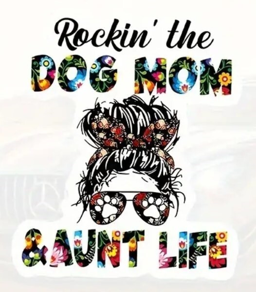Dog Mom And Aunt Life Vinyl Decal – 5″x6″ – for Cars, Laptops, and More