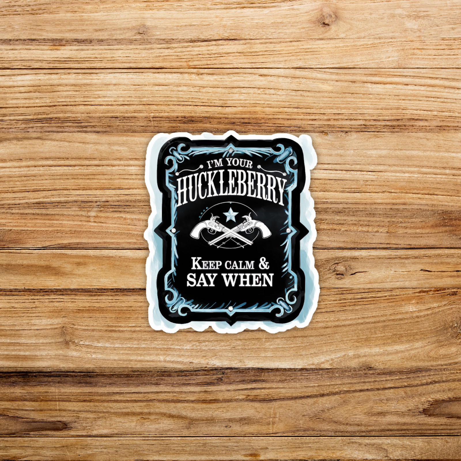 I’m Your Huckleberry Keep Calm & Say When Tombstone Quote Sticker #920