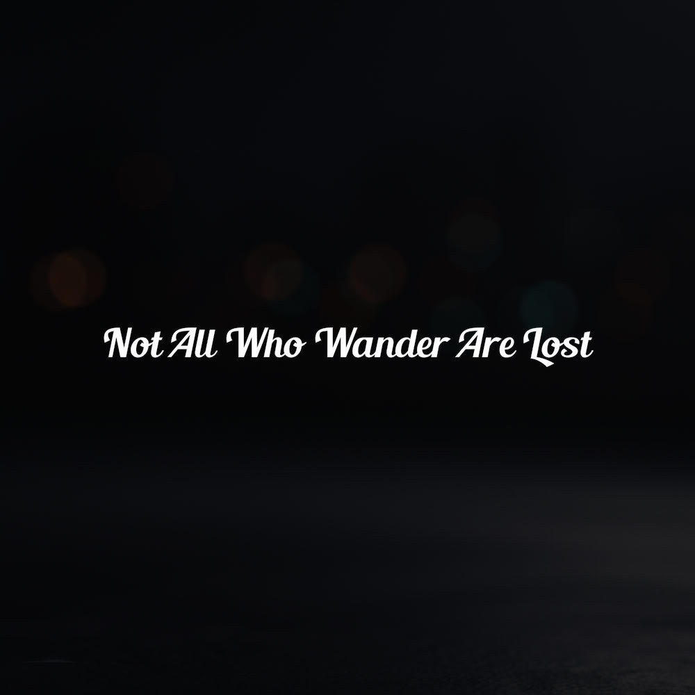 8in Vinyl Decal Sticker – ”Not All Who Wander Are Lost”