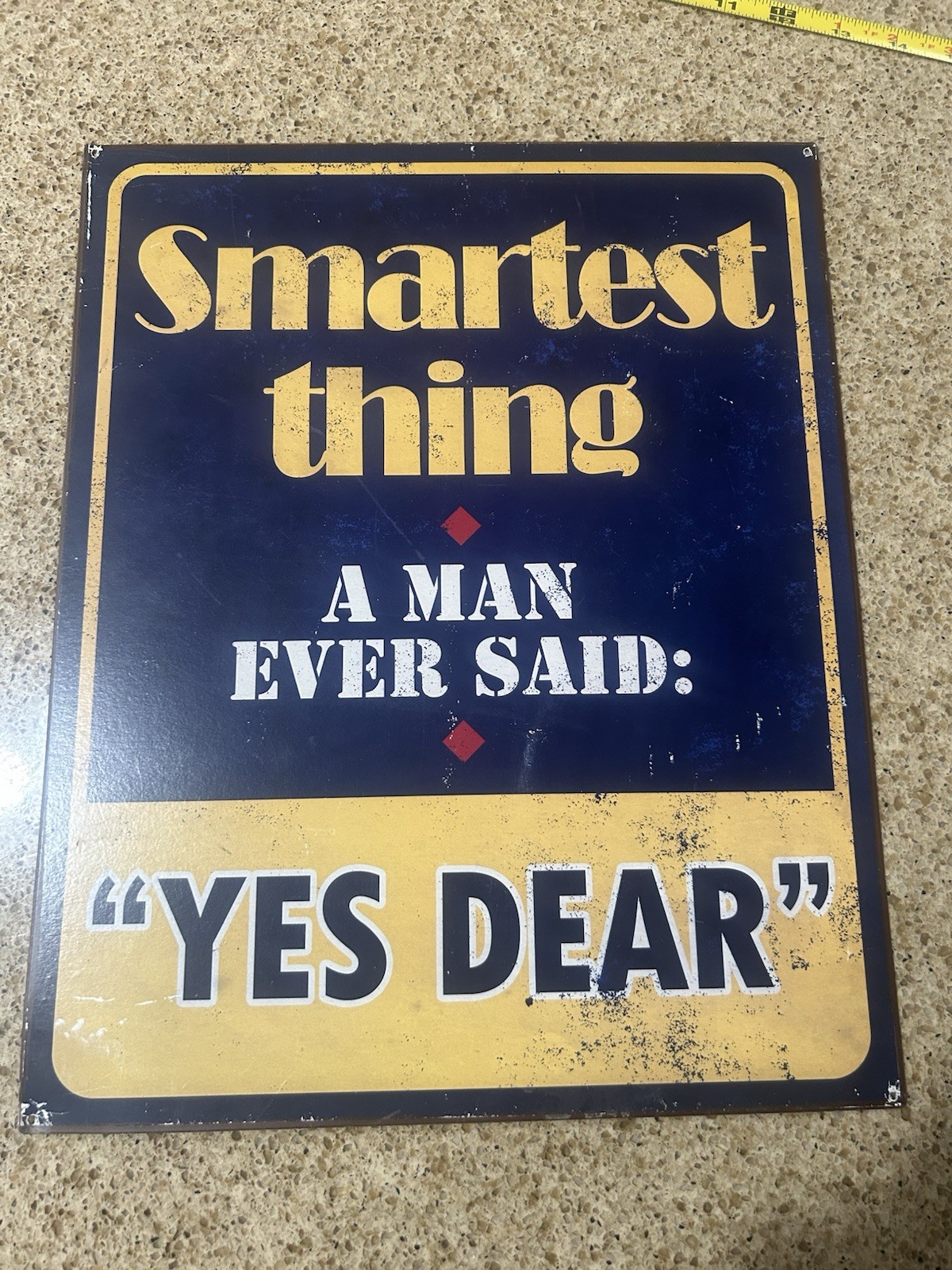 Smartest Thing a Man ever said YES DEAR Home Decor Wall Art METAL SIGN 12×15