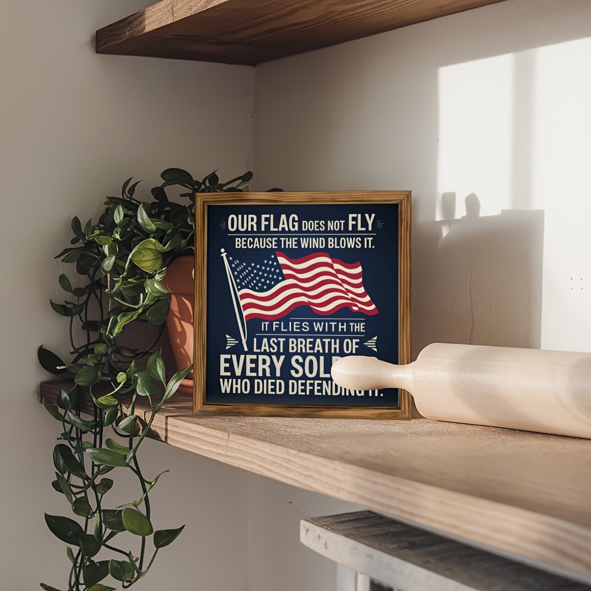 Our Flag Does Not Fly Patriotic Soldier Wooden Plaque 4th Of July USA Flag Decor