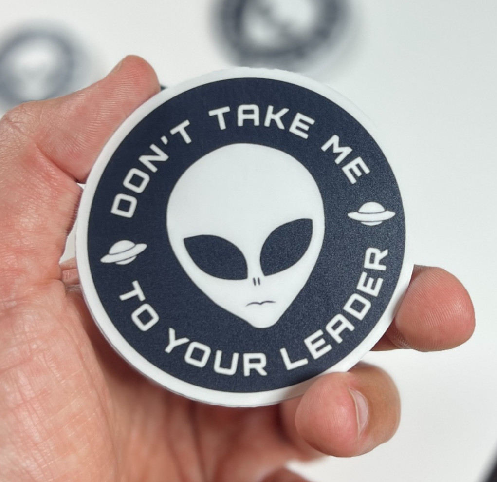 Alien Stickers ”Don’t Take Me To Your Leader” Meme Waterproof NEW 1/10/50/100