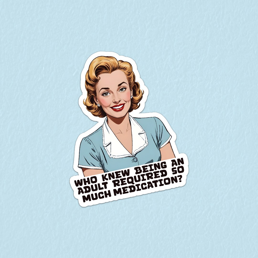 Funny ”Who Knew Being An Adult Required So Much Medication” Vinyl Sticker