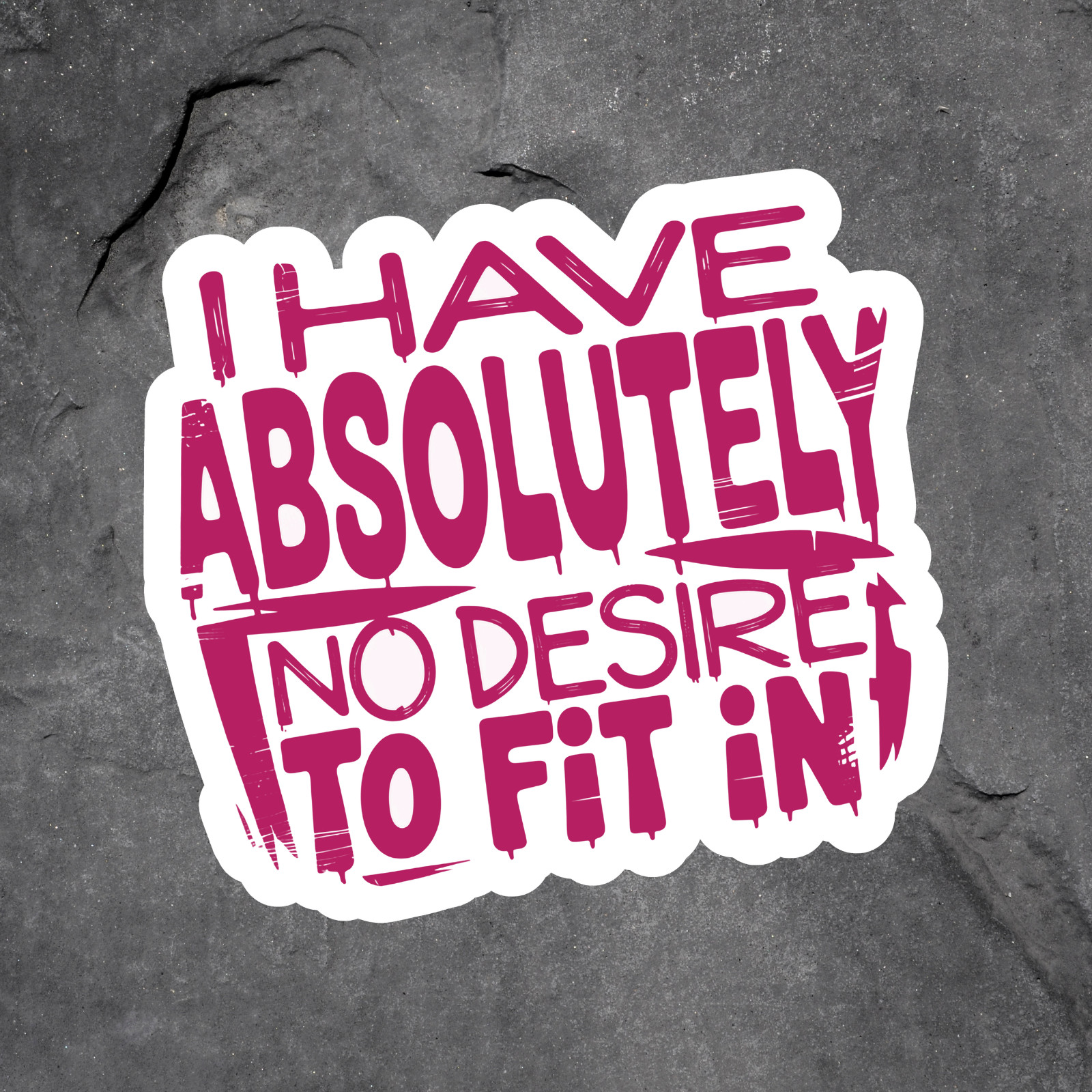 Quote Sticker Vinyl Decal Have Absolutely No Desire To Fit In Funny