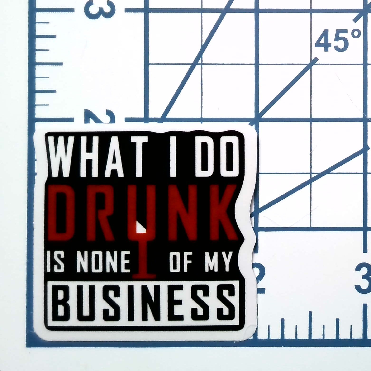 What I Do Drunk Is None Of My Business Vinyl Sticker Funny Alcohol Quote Decal