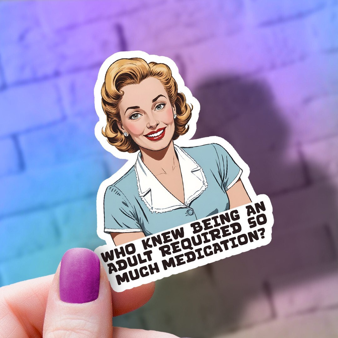 Funny ”Who Knew Being An Adult Required So Much Medication” Vinyl Sticker