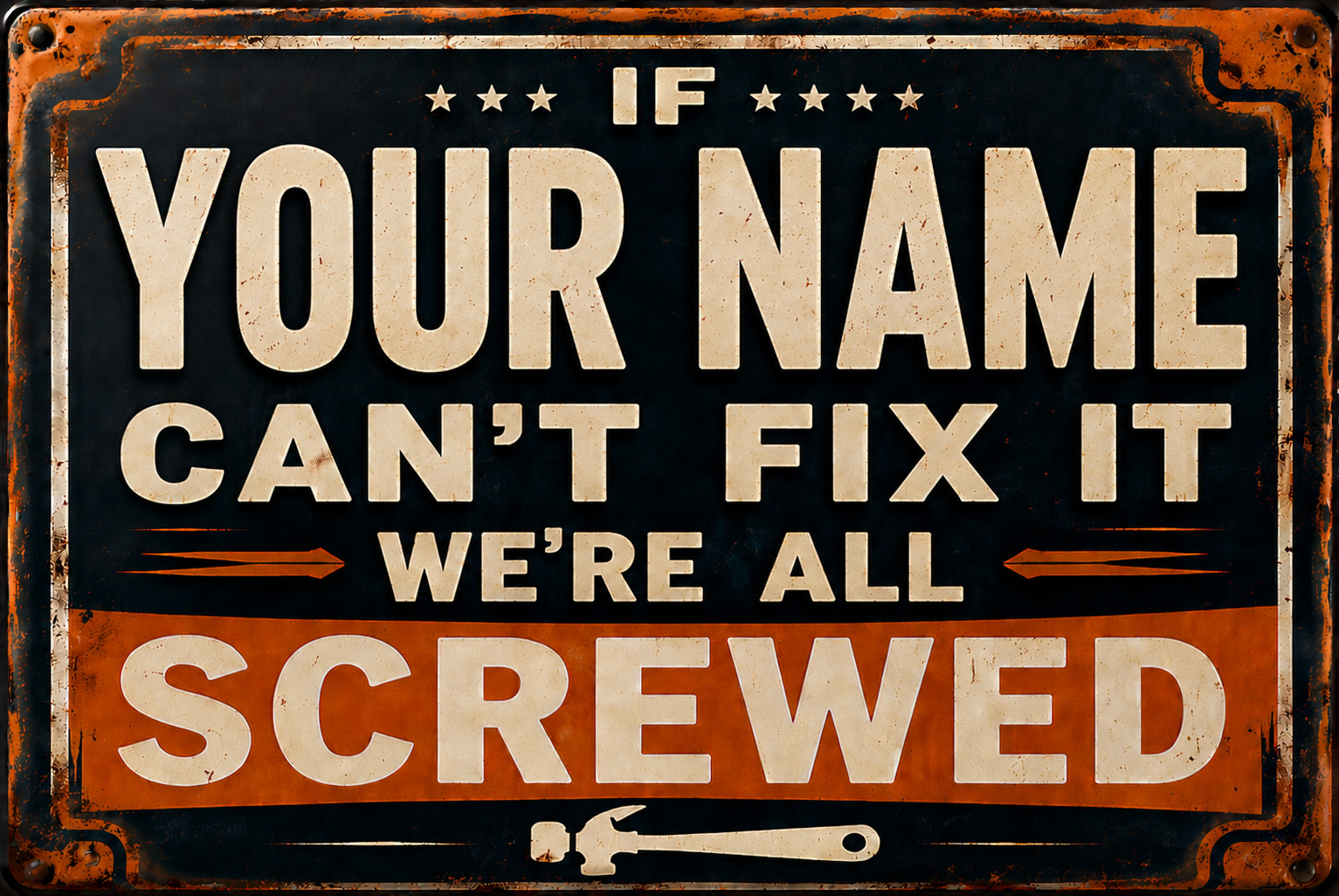 CUSTOM NAME Can’t Fix It We’re All Screwed Funny Aluminum Sign PICK YOUR SIZE