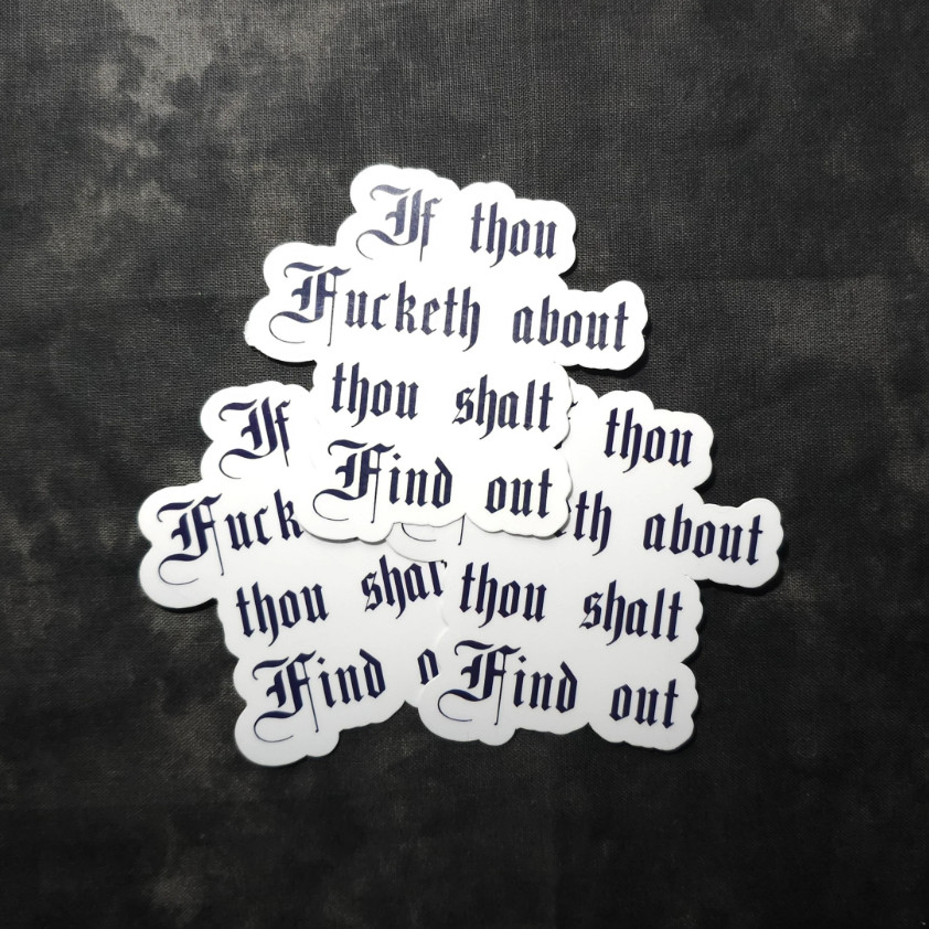 If Thou Fucketh About, Thou Shalt Find Out – Laminated Waterproof Vinyl Sticker