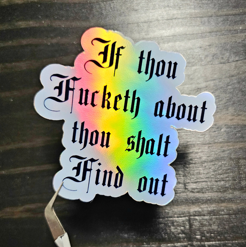 If Thou Fucketh About, Thou Shalt Find Out – Laminated Waterproof Vinyl Sticker