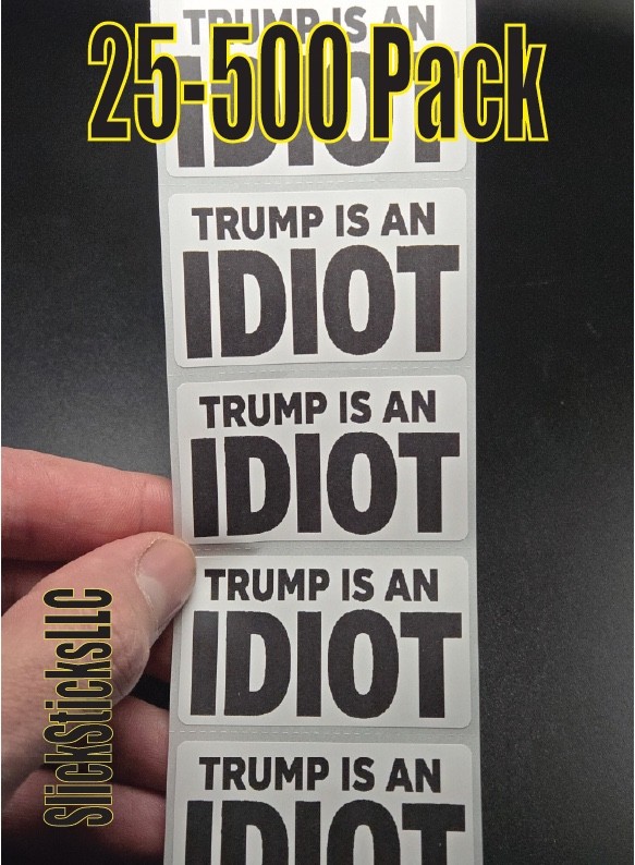”TRUMP IS AN IDIOT” 25-500Pack bulk stickers decals democrat sucks impeach