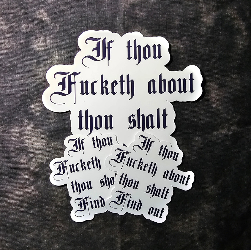 If Thou Fucketh About, Thou Shalt Find Out – Laminated Waterproof Vinyl Sticker